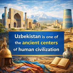 Uzbekistan is one of the ancient centers of human civilization